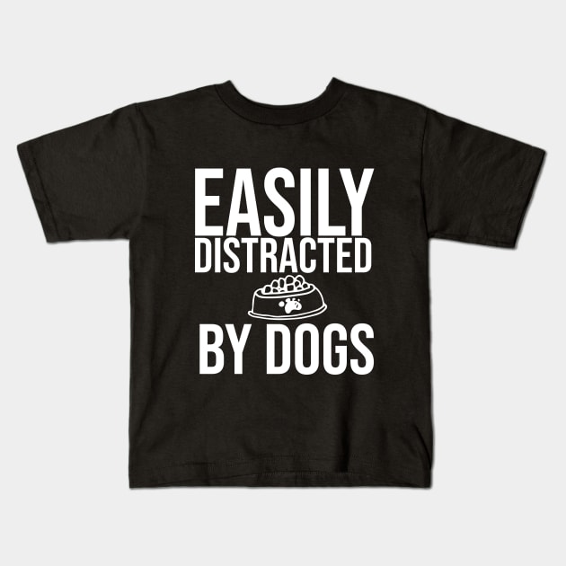 Easily Distracted By Dogs Shirt - I Like My Dog More Than I Like People - Dog Lover - Pet All Dogs Shirt Kids T-Shirt by krimaa